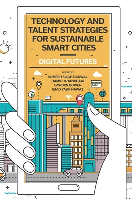 Technology and Talent Strategies for Sustainable Smart Cities: Digital Futures by Dadwal, Sumesh Singh