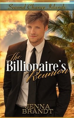 The Billionaire's Reunion by Brandt, Jenna