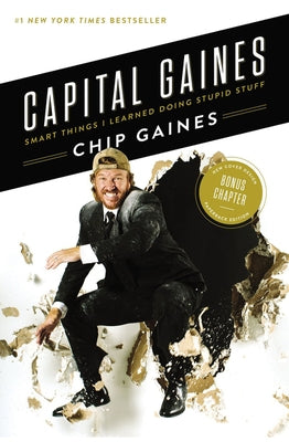 Capital Gaines: Smart Things I Learned Doing Stupid Stuff by Gaines, Chip