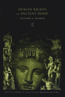Human Rights in Ancient Rome by Bauman, Richard