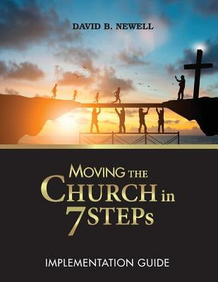 Moving the Church in 7 STEPs Implementation Guide by Newell, David