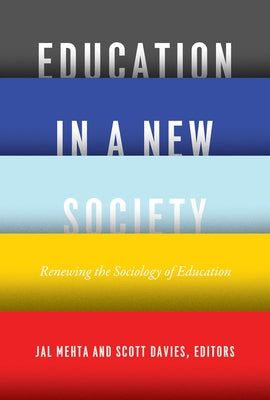 Education in a New Society: Renewing the Sociology of Education by Mehta, Jal
