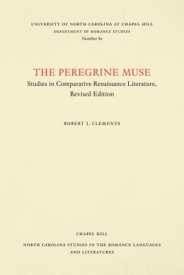 The Peregrine Muse: Studies in Comparative Renaissance Literature by Clements, Robert J.