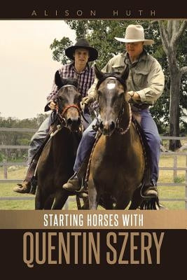 Starting Horses with Quentin Szery by Huth, Alison