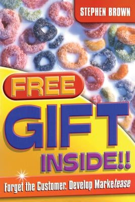 Free Gift Inside!!: Forget the Customer. Develop Marketease by Brown, Stephen