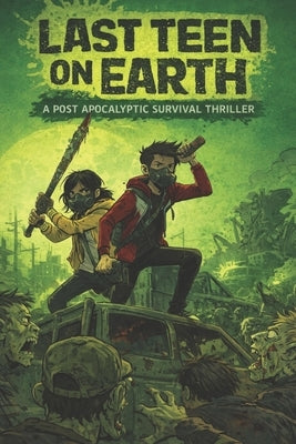 Last Teen on Earth: A Thrilling Post-Apocalyptic Survival of Action, Love, and Adventure for Young Adults by Hadi, Rabea