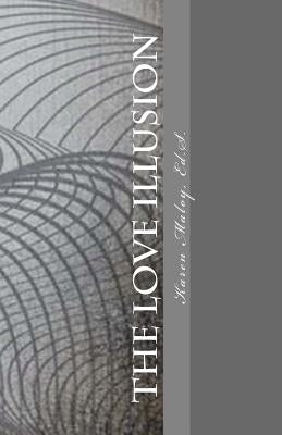 The Love Illusion: Breaking Through the Barriers to Christian Dating by Maloy Ed S., Karen