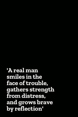 A Real Man Smiles in the Face of Trouble, Gathers Strength from Distress, and Grows Brave by Reflection by Menlife Press