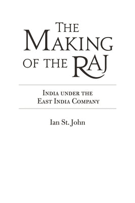 The Making of the Raj: India Under the East India Company by Kaul, Chandrika