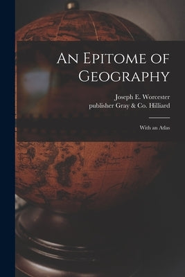 An Epitome of Geography: With an Atlas by Worcester, Joseph E. (Joseph Emerson)