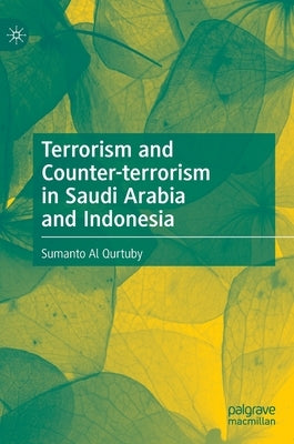Terrorism and Counter-Terrorism in Saudi Arabia and Indonesia by Al Qurtuby, Sumanto