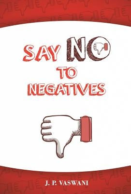 Say No to Negatives by Vaswani, J. P.
