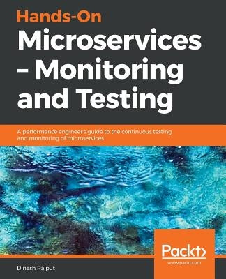 Hands-On Microservices - Monitoring and Testing by Rajput, Dinesh