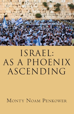 Israel: As a Phoenix Ascending by Penkower, Monty Noam