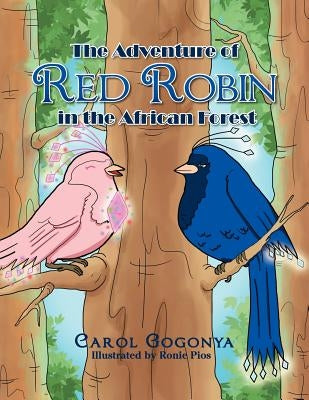 The Adventure of Red Robin in the African Forest by Gogonya, Carol