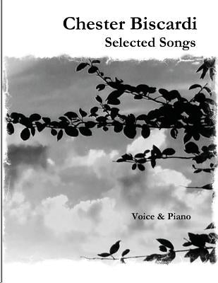 Chester Biscardi Selected Songs: Voice & Piano by Biscardi, Chester