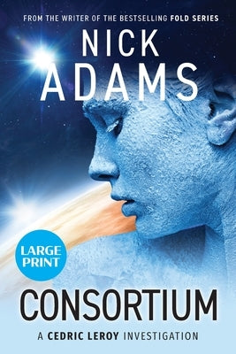 Consortium: Large Print Edition by Adams, Nick