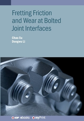 Fretting Friction and Wear at Bolted Joint Interfaces by Li, Dongwu