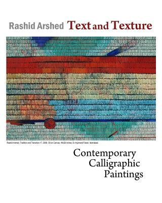 Text and Texture: Contemporary Calligraphic Paintings by Arshed, Rashid