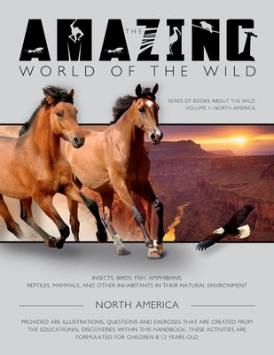 The Amazing World of the Wild: Series of Books About the Wild volume 1: North America by Walker, Amanda