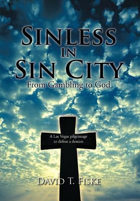 Sinless in Sin City: From Gambling to God by Fiske, David T.
