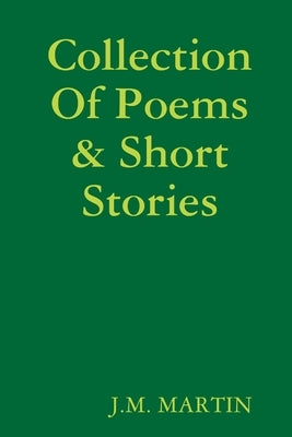 Collection Of Poems & Short Stories by Martin, J. M.