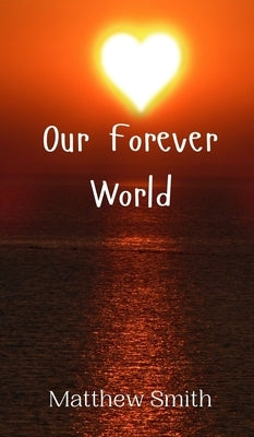 Our Forever World by Smith, Matthew