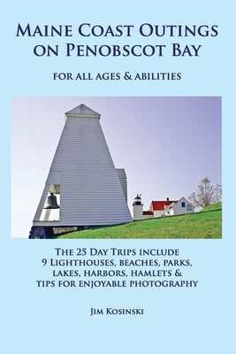 Maine Coast Outings on Penobscot Bay: for All Ages & Abilities by Kosinski, Jim