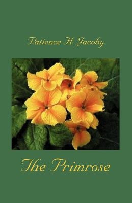 The Primrose by Jacoby, Patience H.