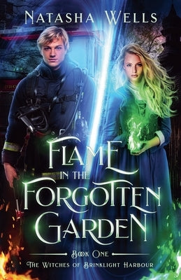 Flame in the Forgotten Garden by Wells, Natasha