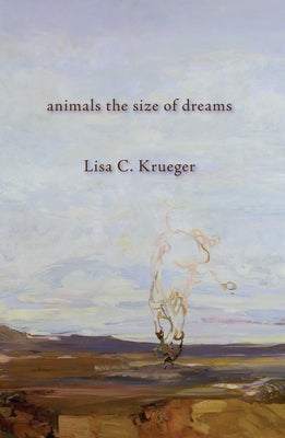 Animals the Size of Dreams by Krueger, Lisa C.