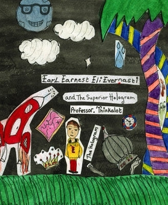 Earl Earnest Eli Evernasti and The Superior Hologram by Philagene, Borgela