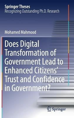 Does Digital Transformation of Government Lead to Enhanced Citizens' Trust and Confidence in Government? by Mahmood, Mohamed