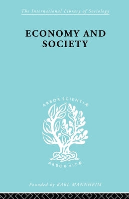Economy and Society: A Study in the Integration of Economic and Social Theory by Parsons, Talcot