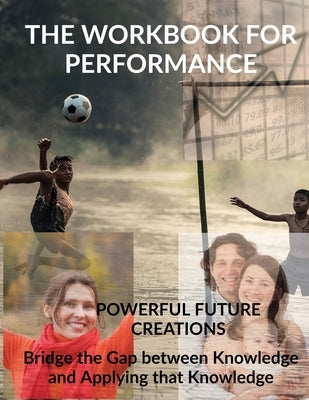 The Workbook For Performance by Powerful Future Creations