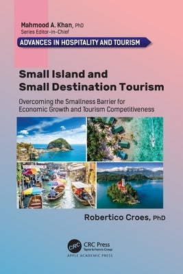Small Island and Small Destination Tourism: Overcoming the Smallness Barrier for Economic Growth and Tourism Competitiveness by Croes, Robertico