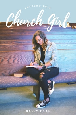 Letters to a Church Girl by Ford, Holly