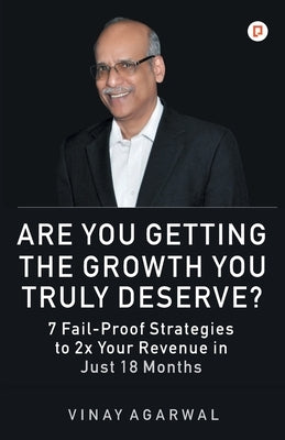 Are You Getting the Growth You Truly Deserve? by Agarwal, Vinay