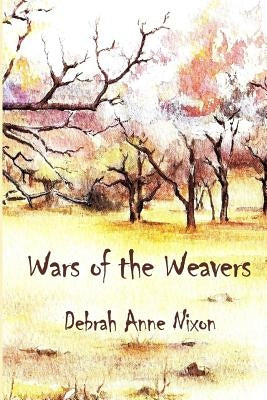 Wars of the Weavers by Nixon, Debrah Anne