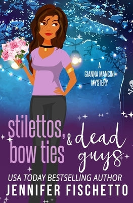 Stilettos, Bow Ties & Dead Guys by Fischetto, Jennifer
