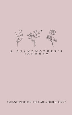 A Grandmother's Journey: Grandmother, tell me your story? by Bell, Lulu and
