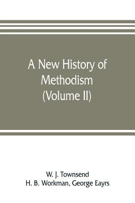 A new history of Methodism (Volume II) by J. Townsend, W.