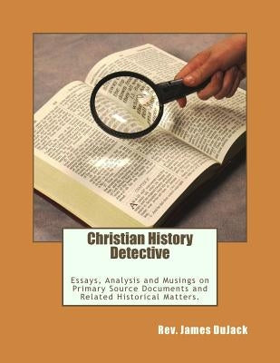Christian History Detective by Dujack, James