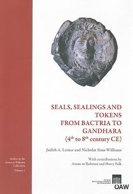 Seals, Sealings and Tokens from Bactria to Gandhara (4th to 8th Century Ce): With Contributions by Aman Ur Rahman and Harry Falk by Lerner, Judith A.