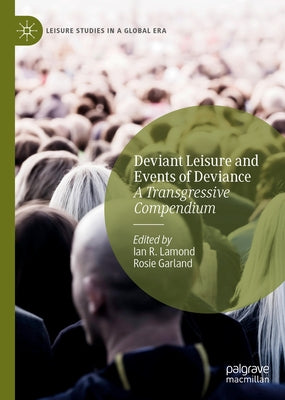 Deviant Leisure and Events of Deviance: A Transgressive Compendium by Lamond, Ian R.