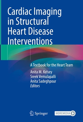 Cardiac Imaging in Structural Heart Disease Interventions: A Textbook for the Heart Team by Kelsey, Anita M.