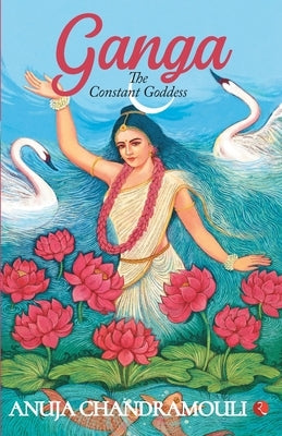 GANGA - The Constant Goddess by Chandramouli, Anuja