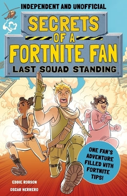 Secrets of a Fortnite Fan: Last Squad Standing (Independent & Unofficial): The Second Hilarious Unofficial Fortnite Adventure by Robson, Eddie
