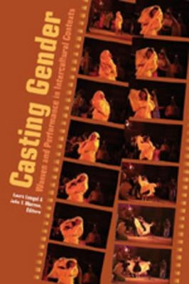 Casting Gender: Women and Performance in Intercultural Contexts by Nakayama, Thomas K.
