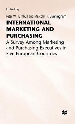 International Marketing and Purchasing: A Survey Among Marketing and Purchasing Executives in Five European Countries by Cunninghamd, Malcolm T.